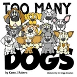 Too Many Dogs!: From Just Right, Teach Your Kids About Responsi.... Fixed Price $12.23.
